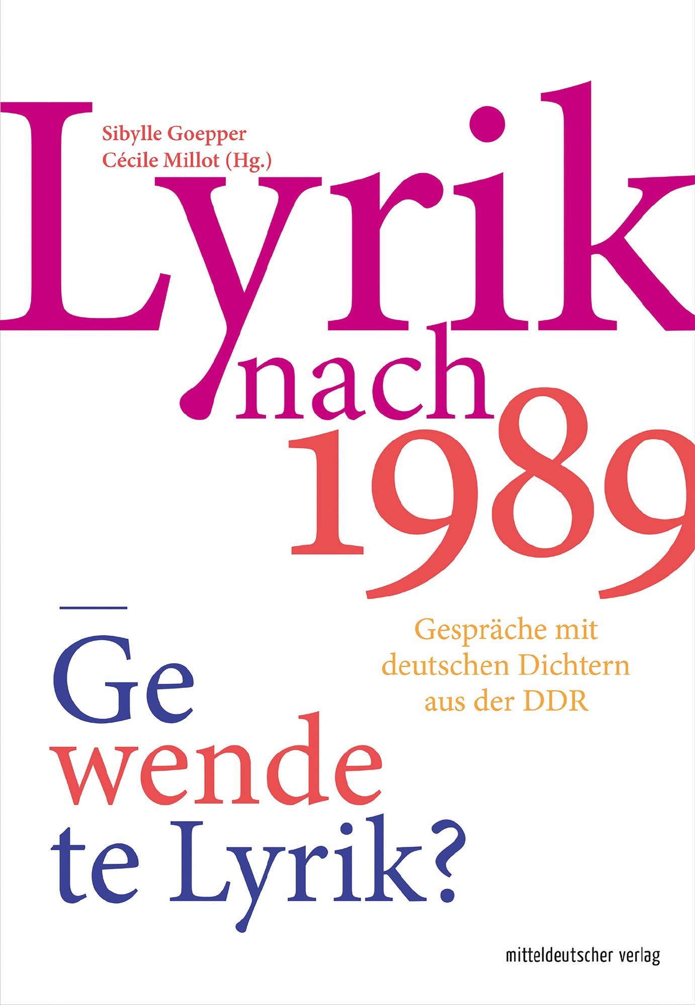 Lyrik nach 1989 - Gewendete Lyrik?: Gespräche mit deutschen Dichtern aus der DDR