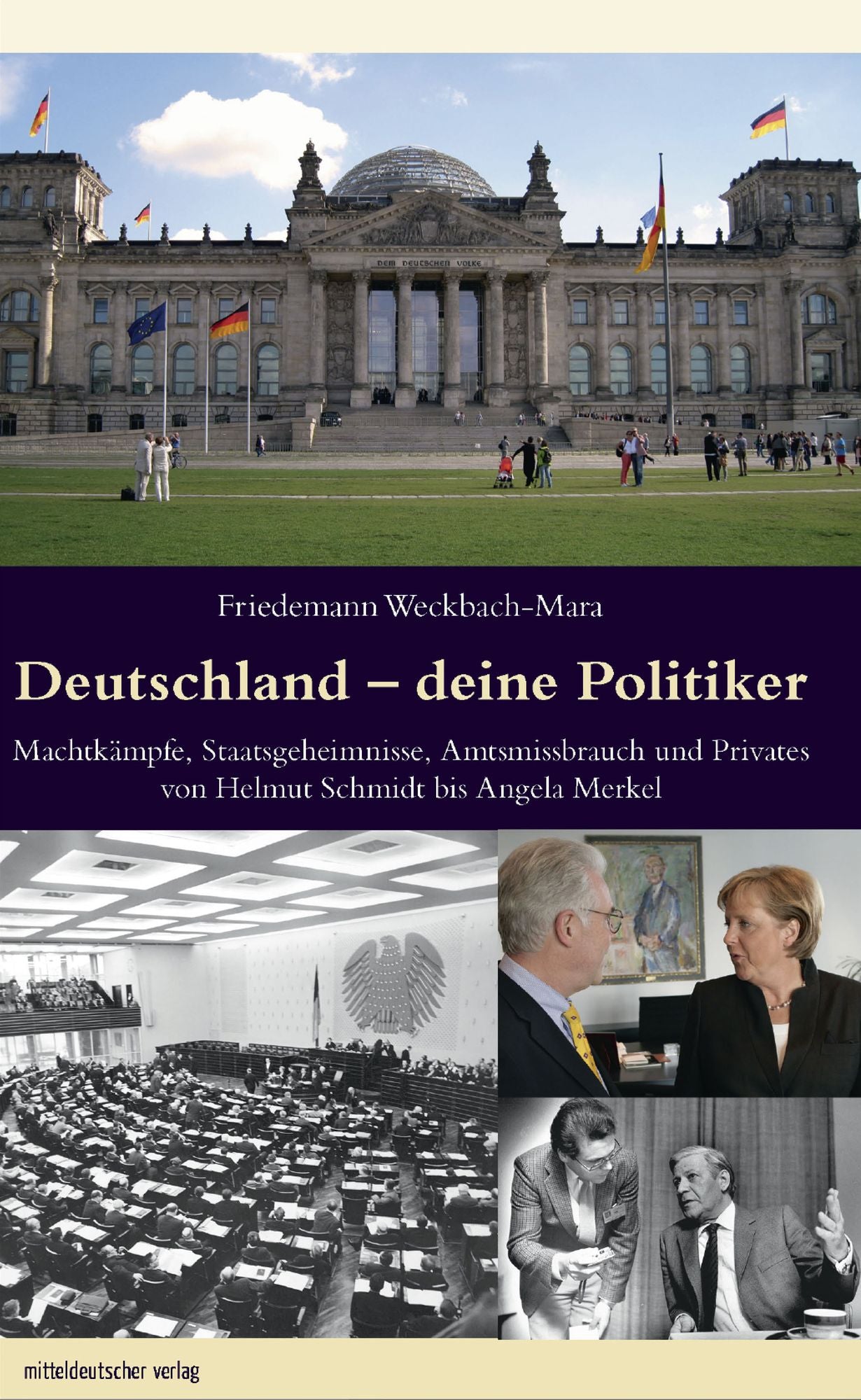 Deutschland - deine Politiker: Machtkämpfe, Staatsgeheimnisse, Amtsmissbrauch und Privates von Helmut Schmidt bis Angela Merkel