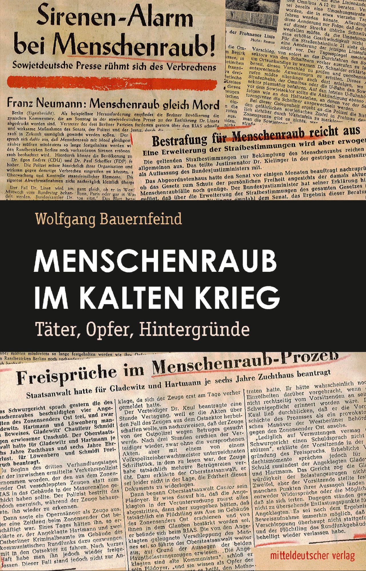 Menschenraub im Kalten Krieg: Täter, Opfer, Hintergründe