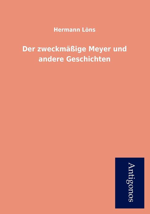 Der Zweckm IGE Meyer Und Andere Geschichten