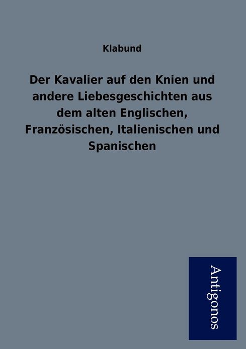 Der Kavalier Auf Den Knien Und Andere Liebesgeschichten Aus Dem Alten Englischen, Franz Sischen, Italienischen Und Spanischen