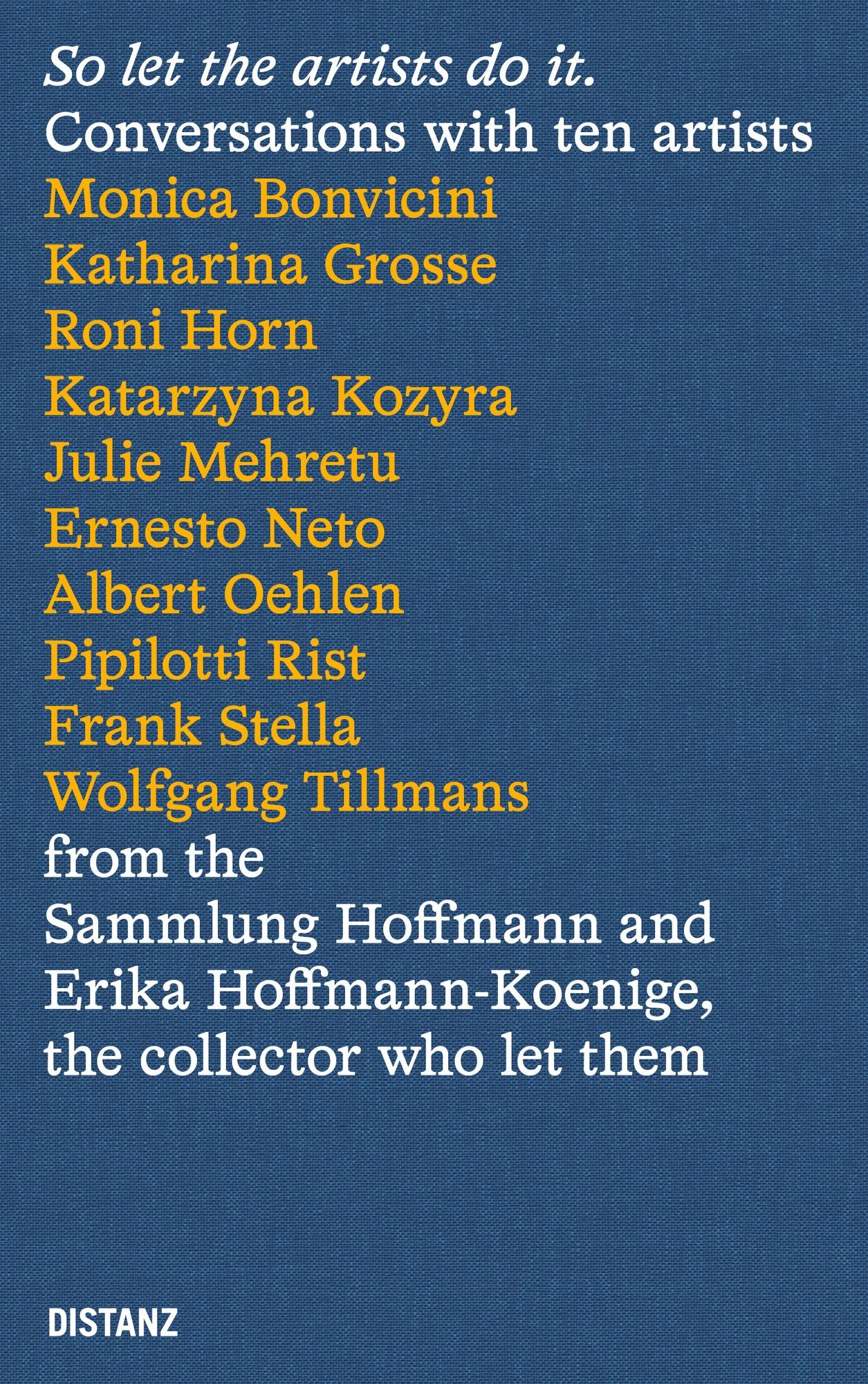 So Let The Artists Do It.: Conversations with ten artists from the Sammlung Hoffmann