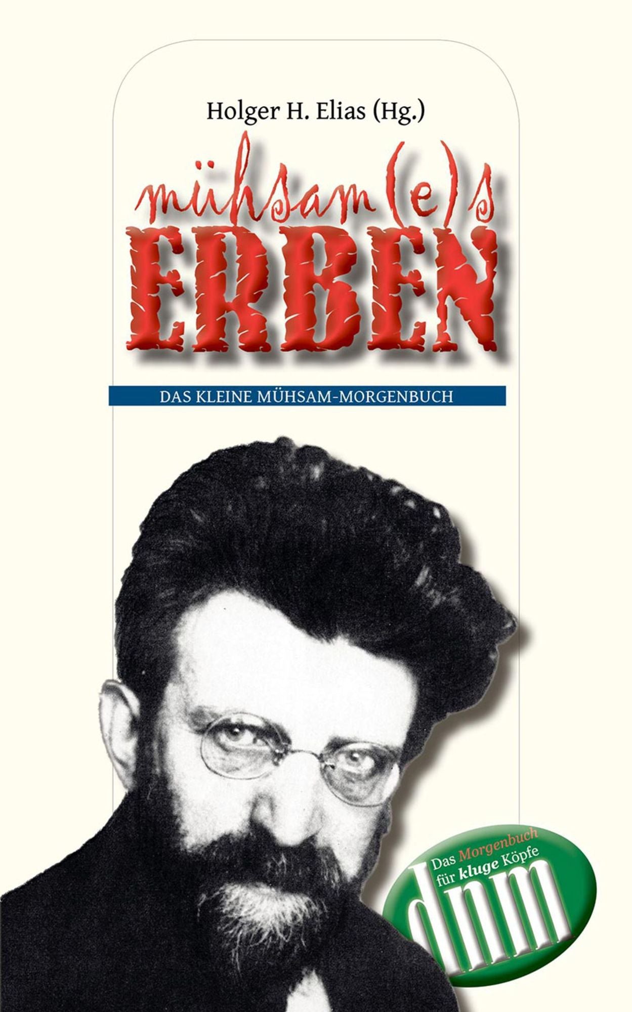 mühsam(e)s erben: Ein Lesebuch