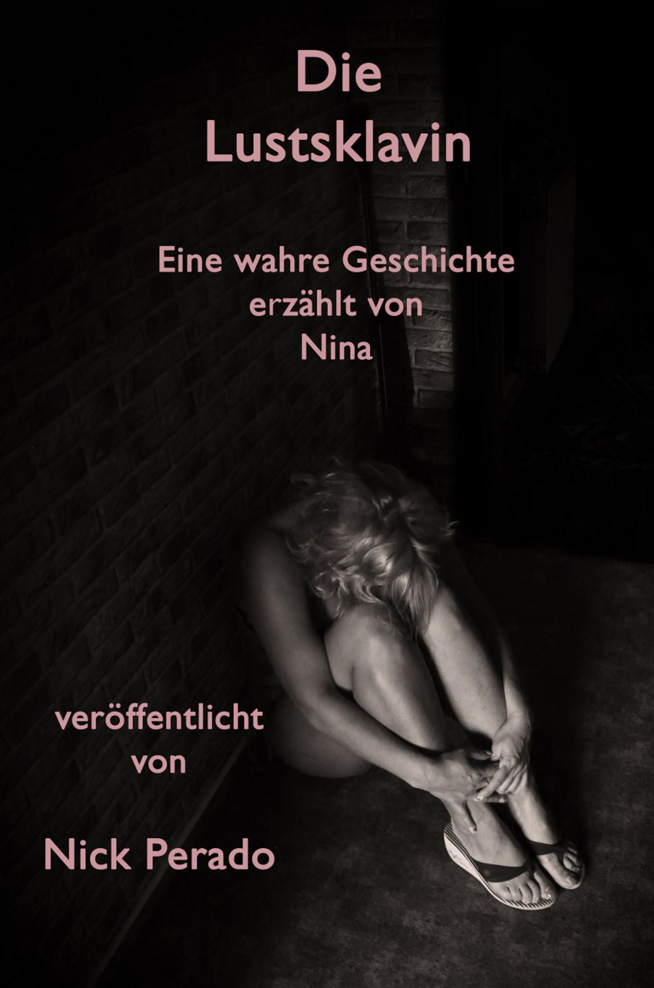 Die Lustsklavin : Eine wahre Geschichte, erzählt von Nina