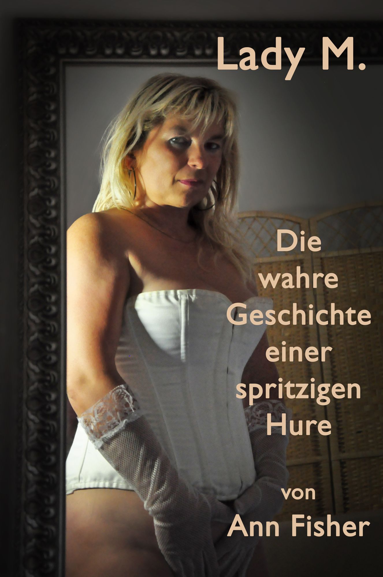 Lady M. Teil 1: Die wahre Geschichte einer spritzigen Hure