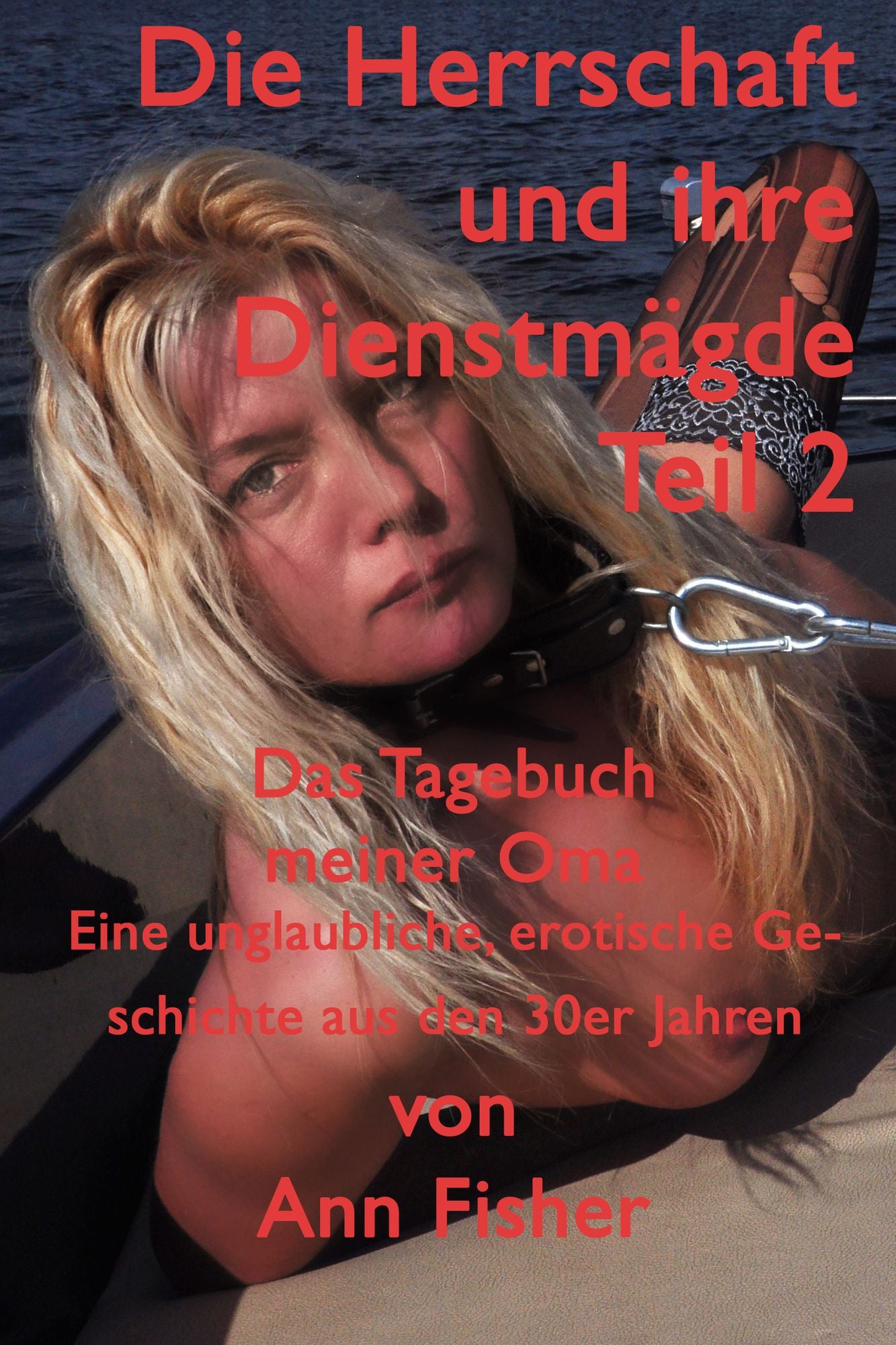 Die Herrschaft und ihre Dienstmägde - Teil 2: Das Tagebuch meiner Oma Eine unglaubliche, erotische Geschichte aus den 30er Jahren