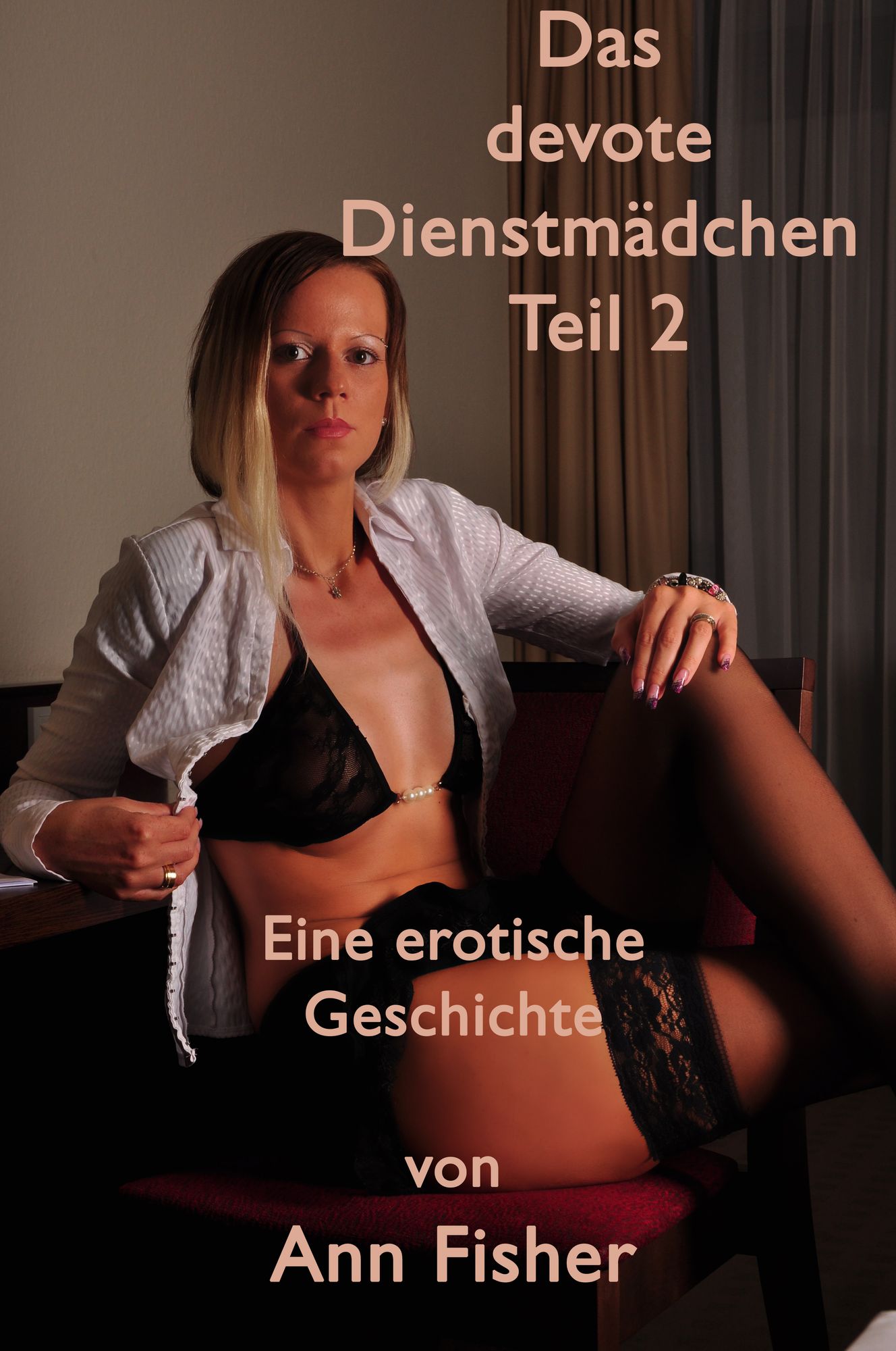 Das devote Dienstmädchen - Teil 2 : Eine erotische Geschichte von Ann Fisher