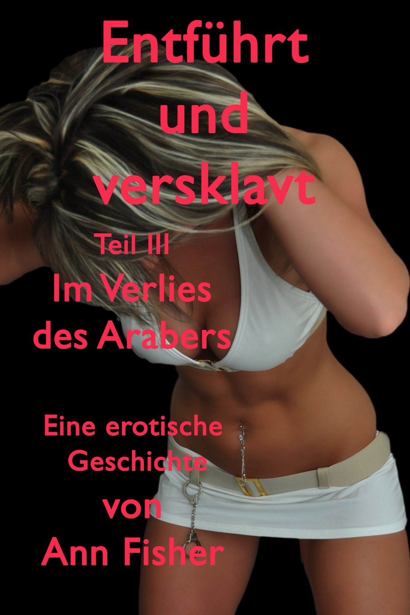 Entführt und versklavt - Teil 3 : Im Verlies des Arabers