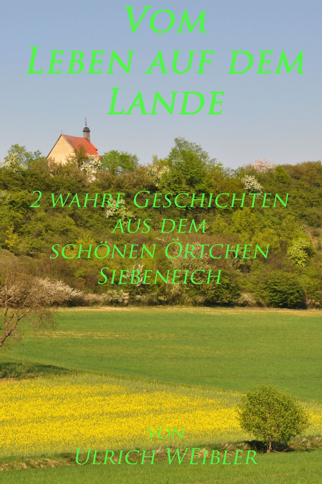 Vom Leben auf dem Lande : 2 wahre Geschichten aus dem schönen Örtchen Siebeneich