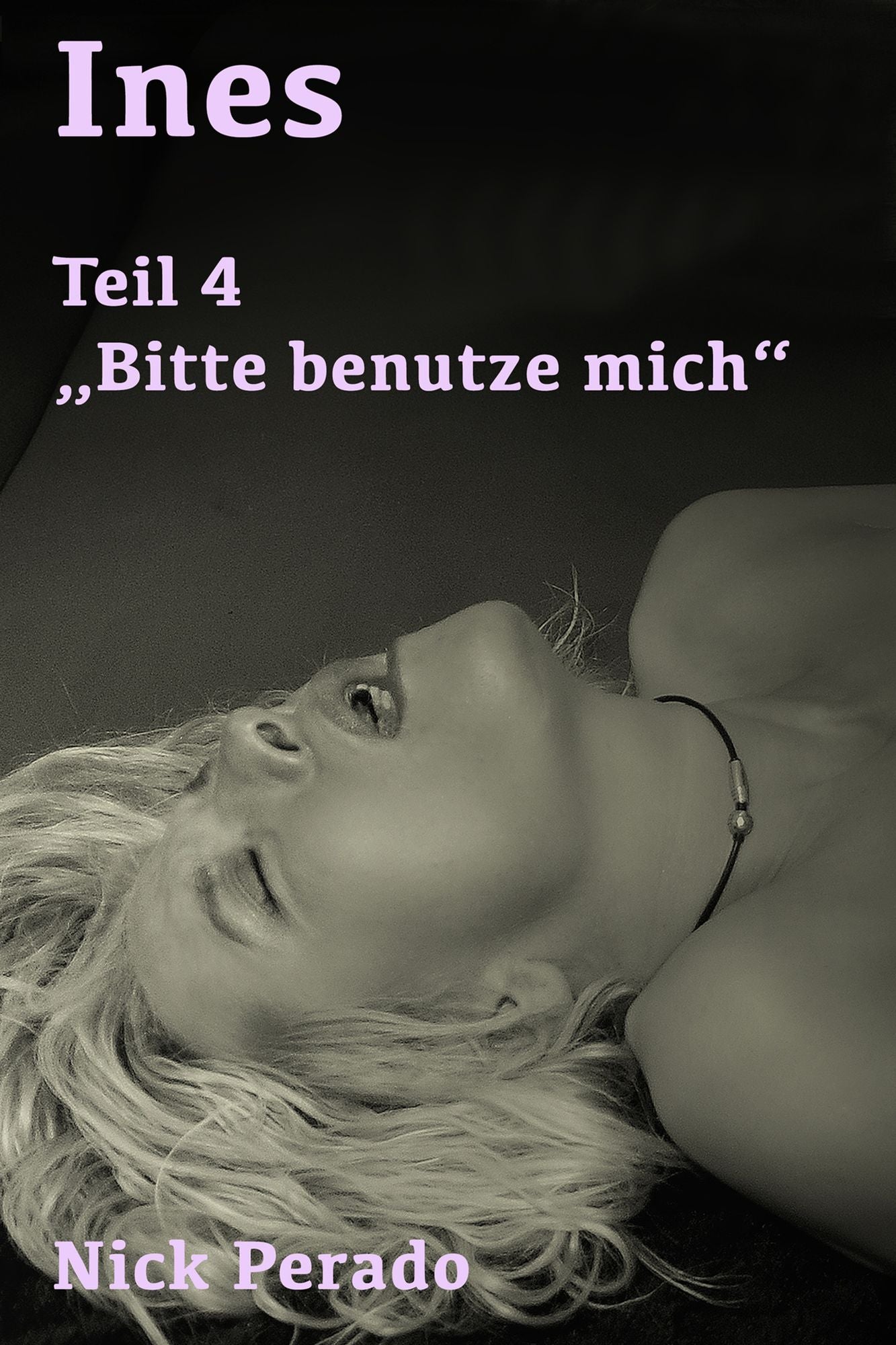 Ines - Teil 4 : "Bitte benutze mich"