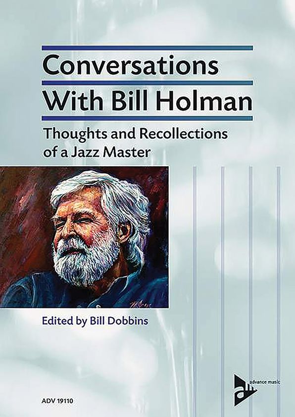 Conversations With Bill Holman : Thoughts and Recollections of a Jazz Master