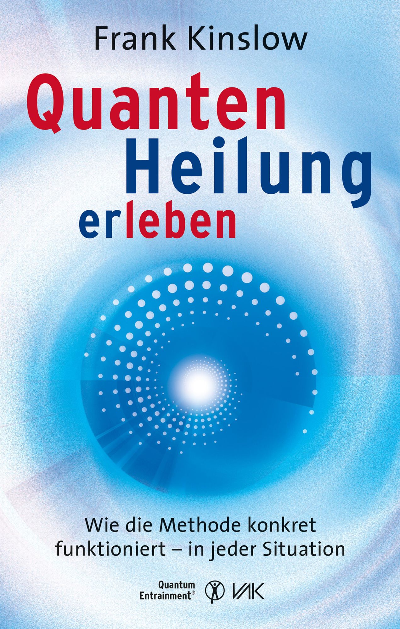 Quantenheilung erleben: Wie die Methode konkret funktioniert - in jeder Situation