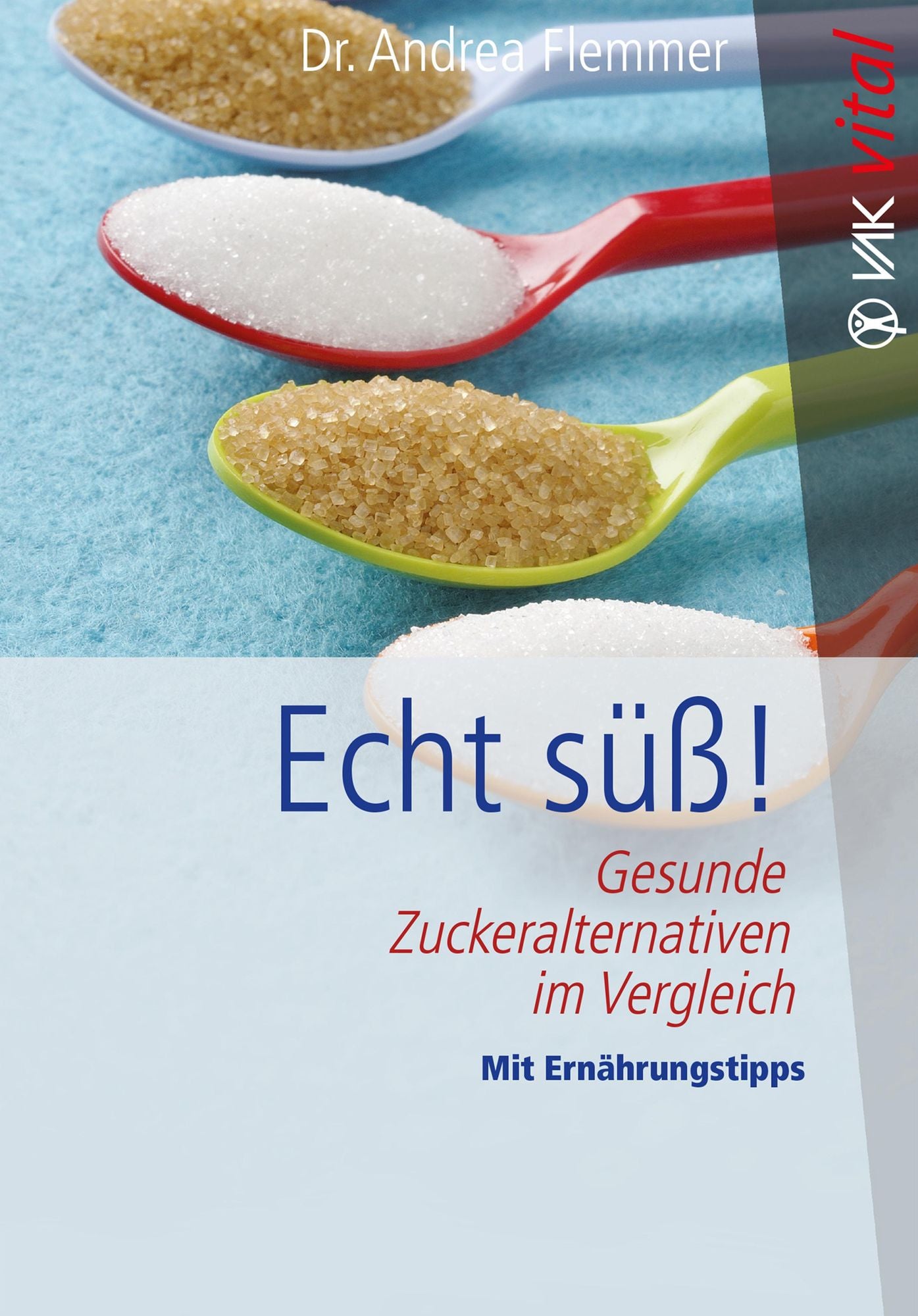 Echt süß!: Gesunde Zuckeralternativen im Vergleich Mit Ernährungstipps