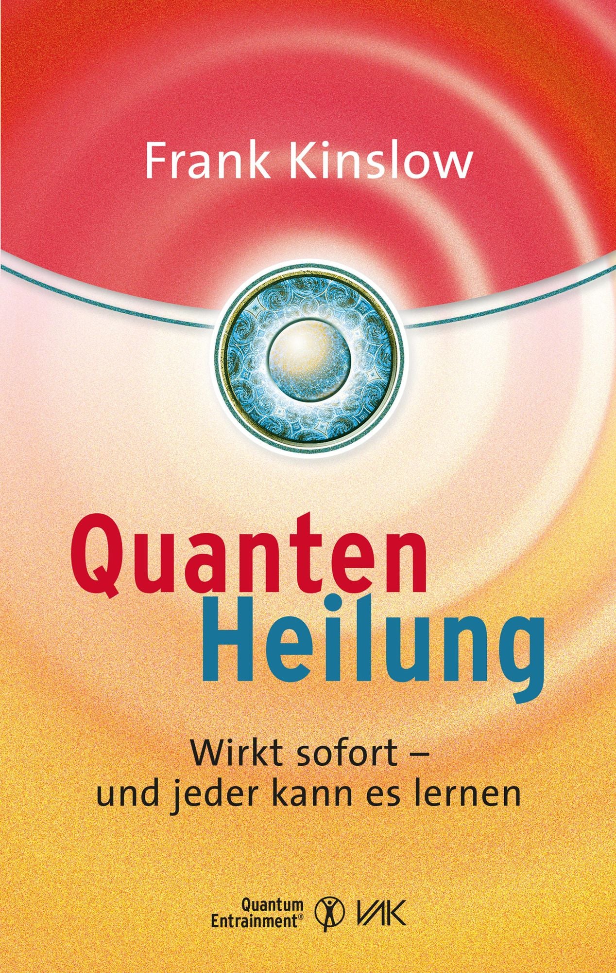 Quantenheilung: Wirkt sofort - und jeder kann es lernen