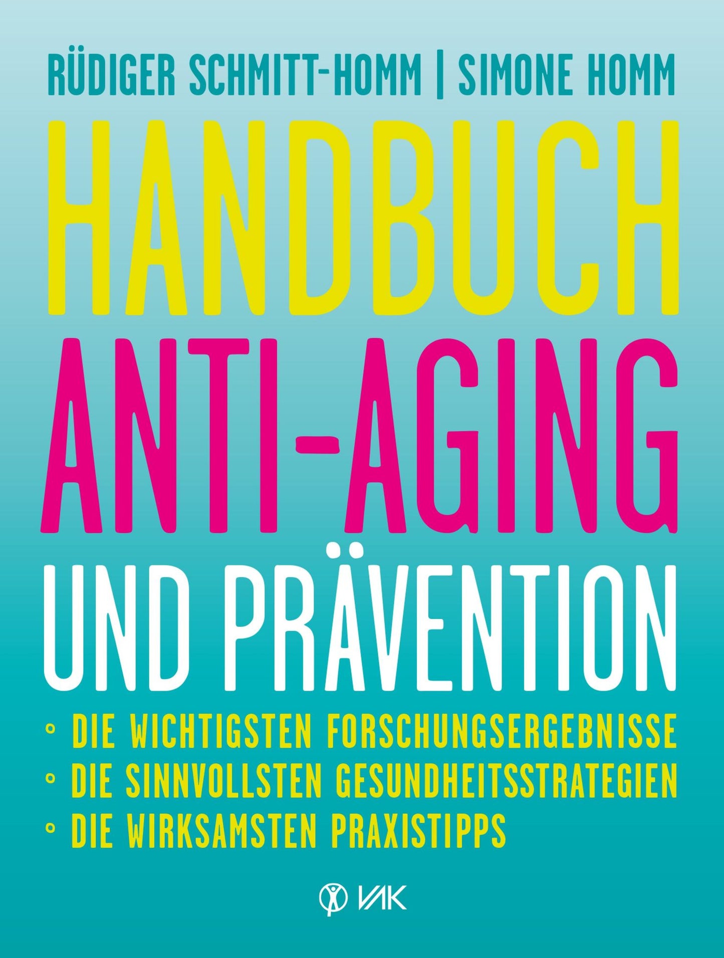 Handbuch Anti-Aging und Prävention: Die wichtigsten Forschungsergebnisse Die sinnvollsten Gesundheitsstrategien Die wirksamsten Prax
