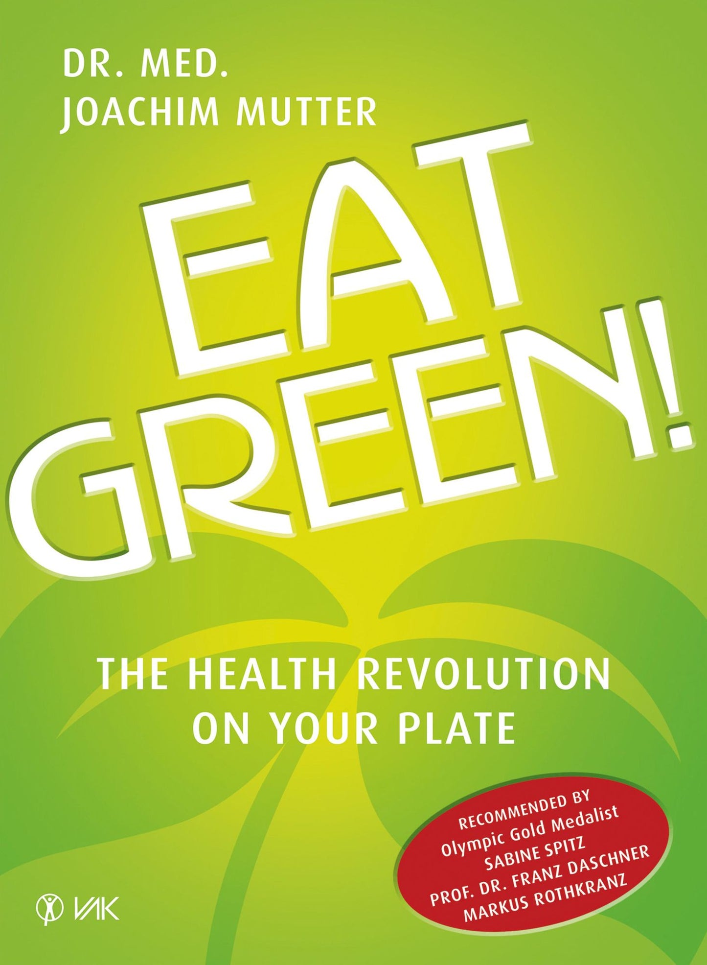 Eat Green!: The Health Revolution On Your Plate