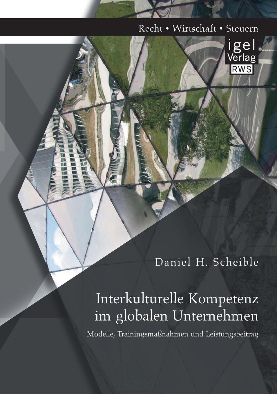 Interkulturelle Kompetenz Im Globalen Unternehmen: Modelle, Trainingsmassnahmen Und Leistungsbeitrag