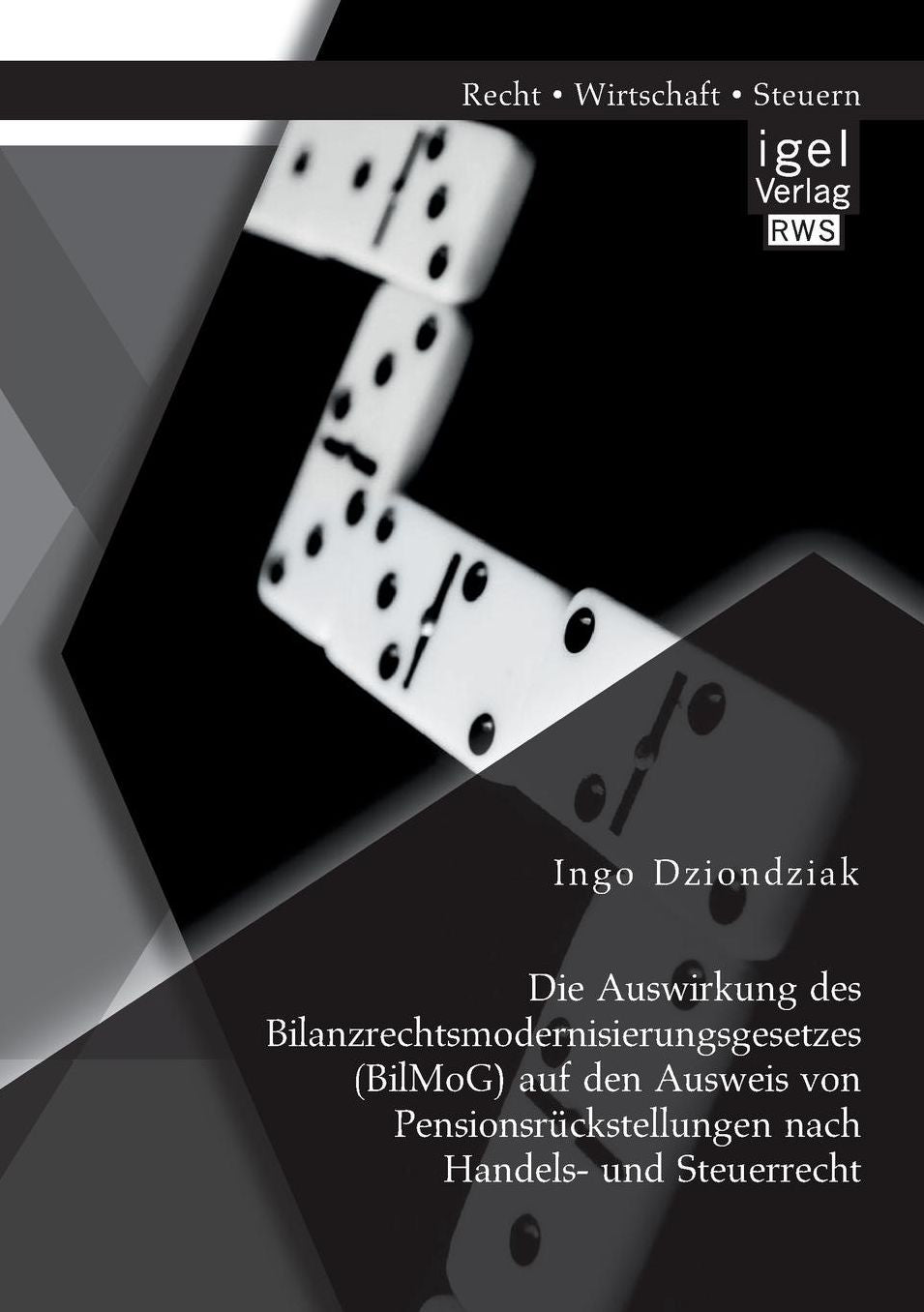 Die Auswirkung Des Bilanzrechtsmodernisierungsgesetzes (Bilmog) Auf Den Ausweis Von Pensionsruckstellungen Nach Handels- Und Steuerrecht