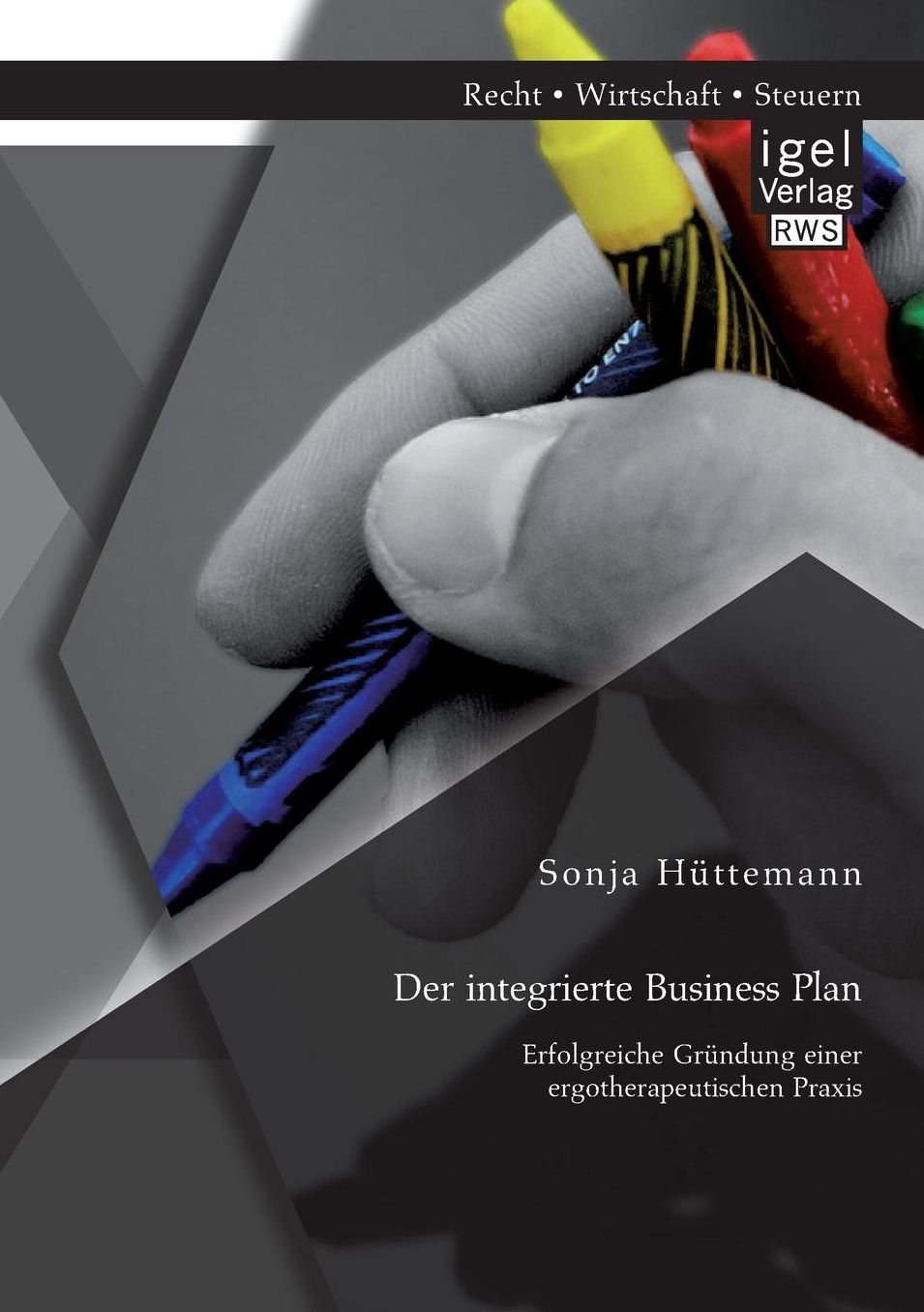 Der Integrierte Business Plan: Erfolgreiche Grundung Einer Ergotherapeutischen Praxis