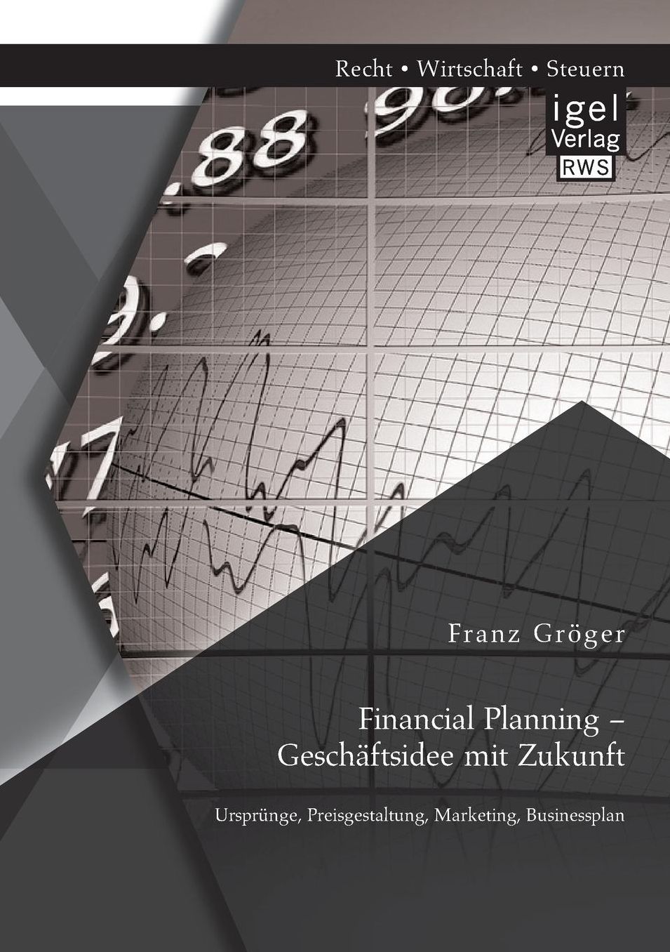 Financial Planning - Gesch ftsidee mit Zukunft: Urspr nge, Preisgestaltung, Marketing, Businessplan