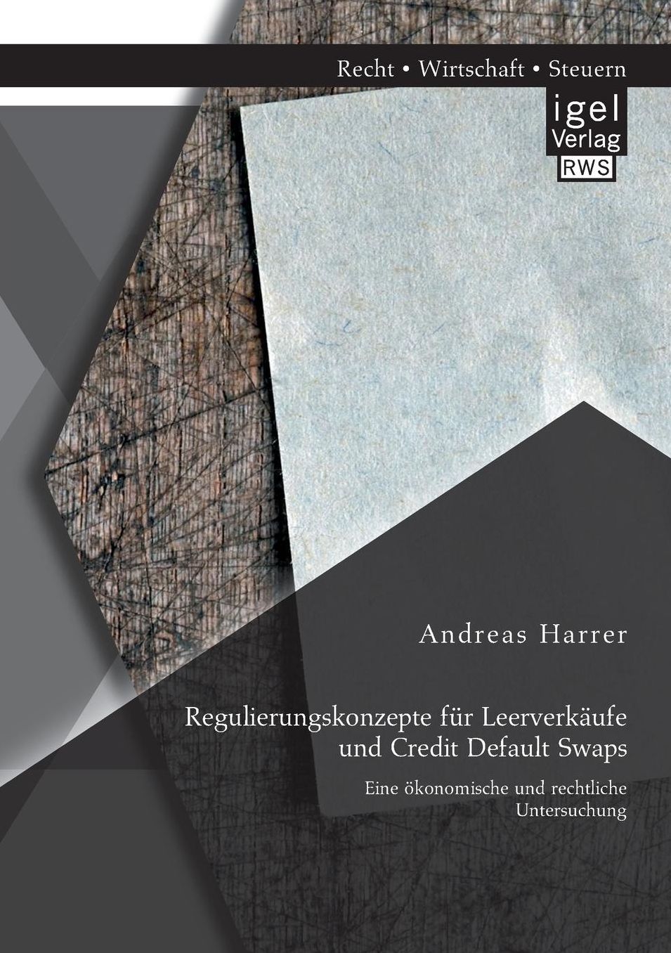 Regulierungskonzepte Fur Leerverkaufe Und Credit Default Swaps: Eine Okonomische Und Rechtliche Untersuchung
