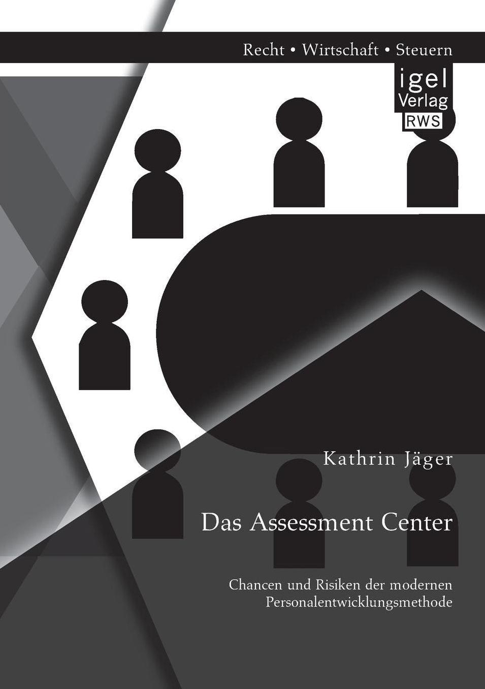 Das Assessment Center: Chancen Und Risiken Der Modernen Personalentwicklungsmethode