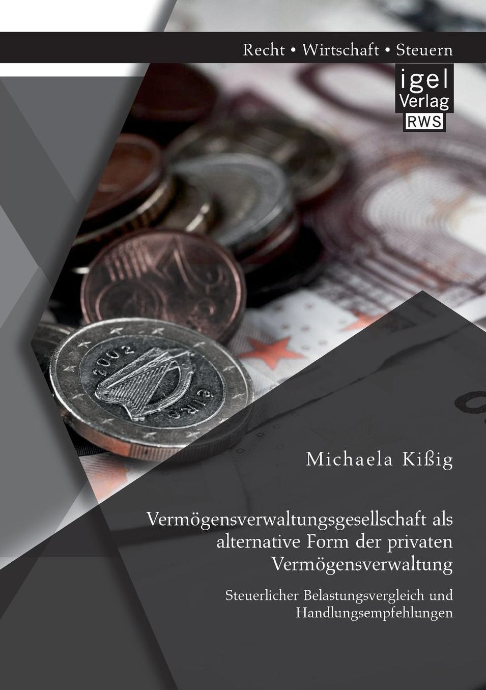 Vermogensverwaltungsgesellschaft ALS Alternative Form Der Privaten Vermogensverwaltung: Steuerlicher Belastungsvergleich Und Handlungsempfehlungen
