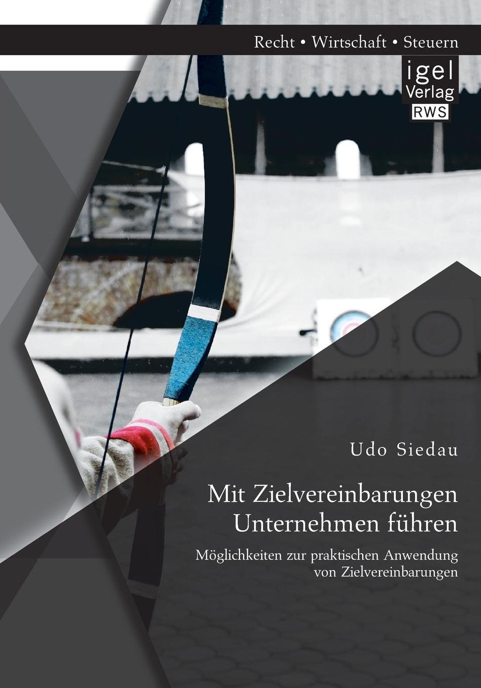 Mit Zielvereinbarungen Unternehmen Fuhren: Moglichkeiten Zur Praktischen Anwendung Von Zielvereinbarungen
