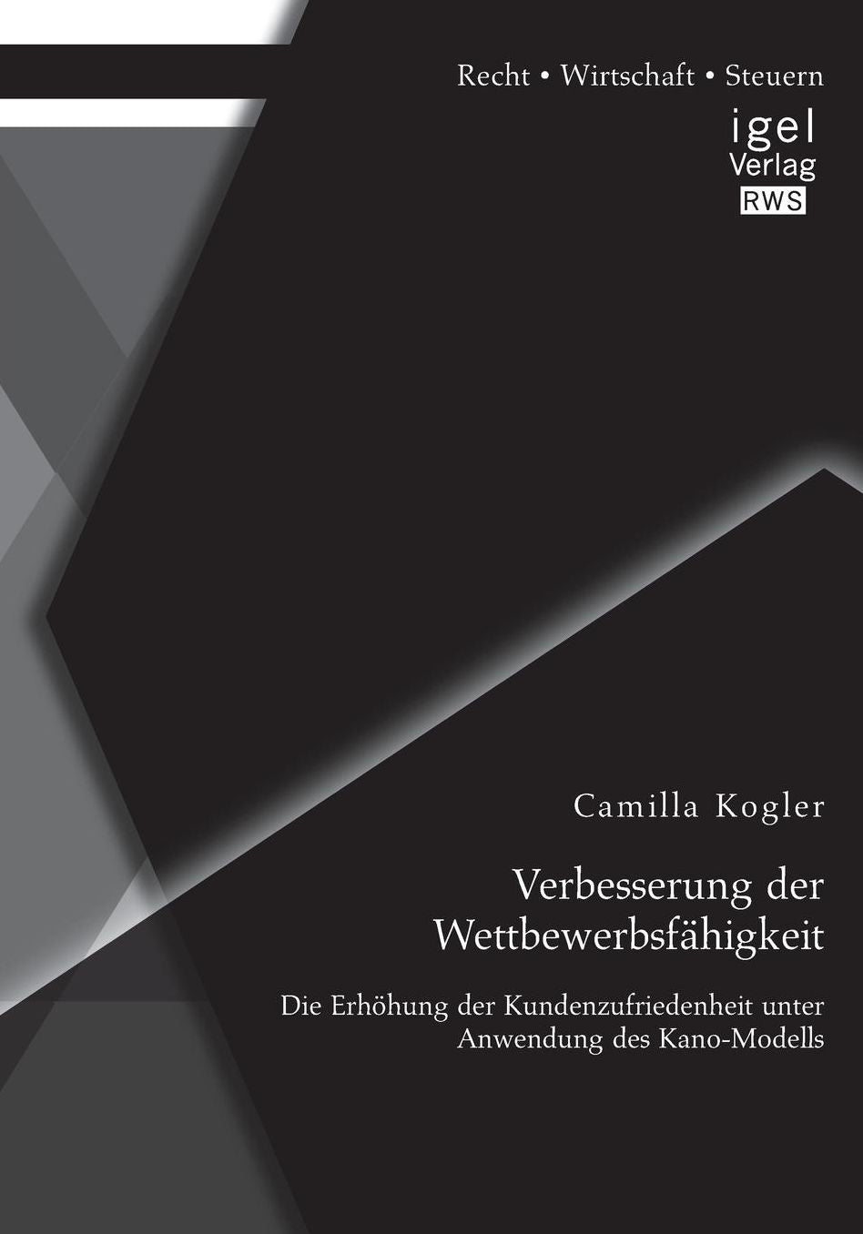Verbesserung Der Wettbewerbsfahigkeit: Die Erhohung Der Kundenzufriedenheit Unter Anwendung Des Kano-Modells