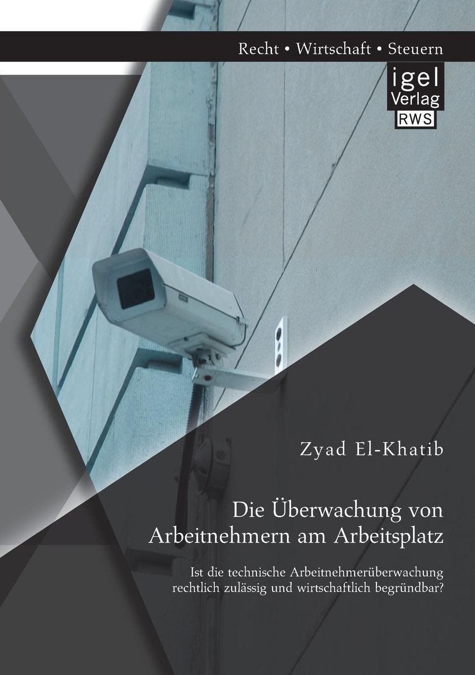 Die Uberwachung Von Arbeitnehmern Am Arbeitsplatz: Ist Die Technische Arbeitnehmeruberwachung Rechtlich Zulassig Und Wirtschaftlich Begrundbar?