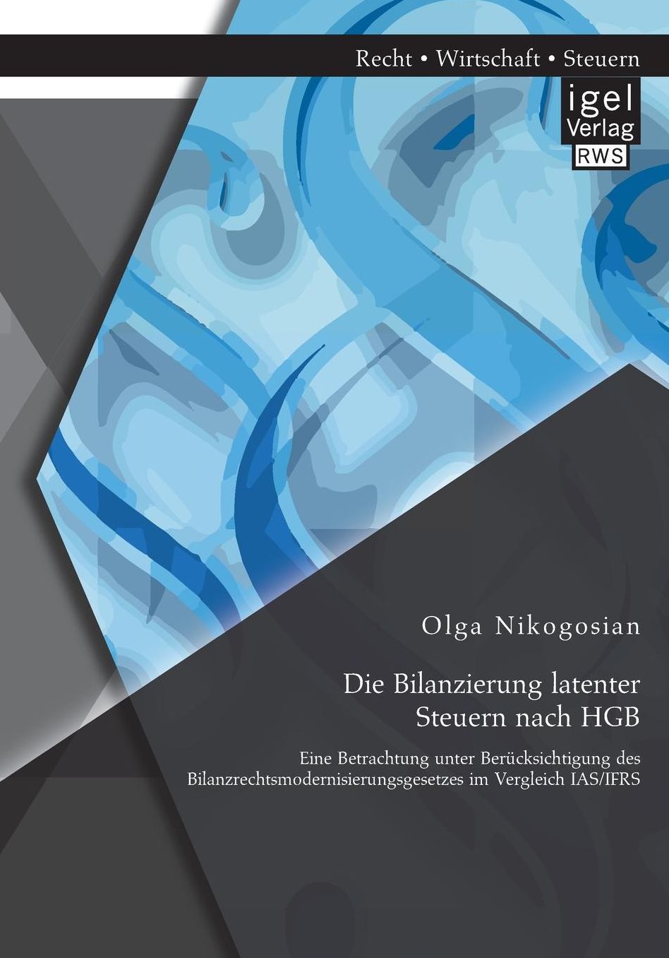 Die Bilanzierung Latenter Steuern Nach Hgb: Eine Betrachtung Unter Berucksichtigung Des Bilanzrechtsmodernisierungsgesetzes Im Vergleich IAS/Ifrs