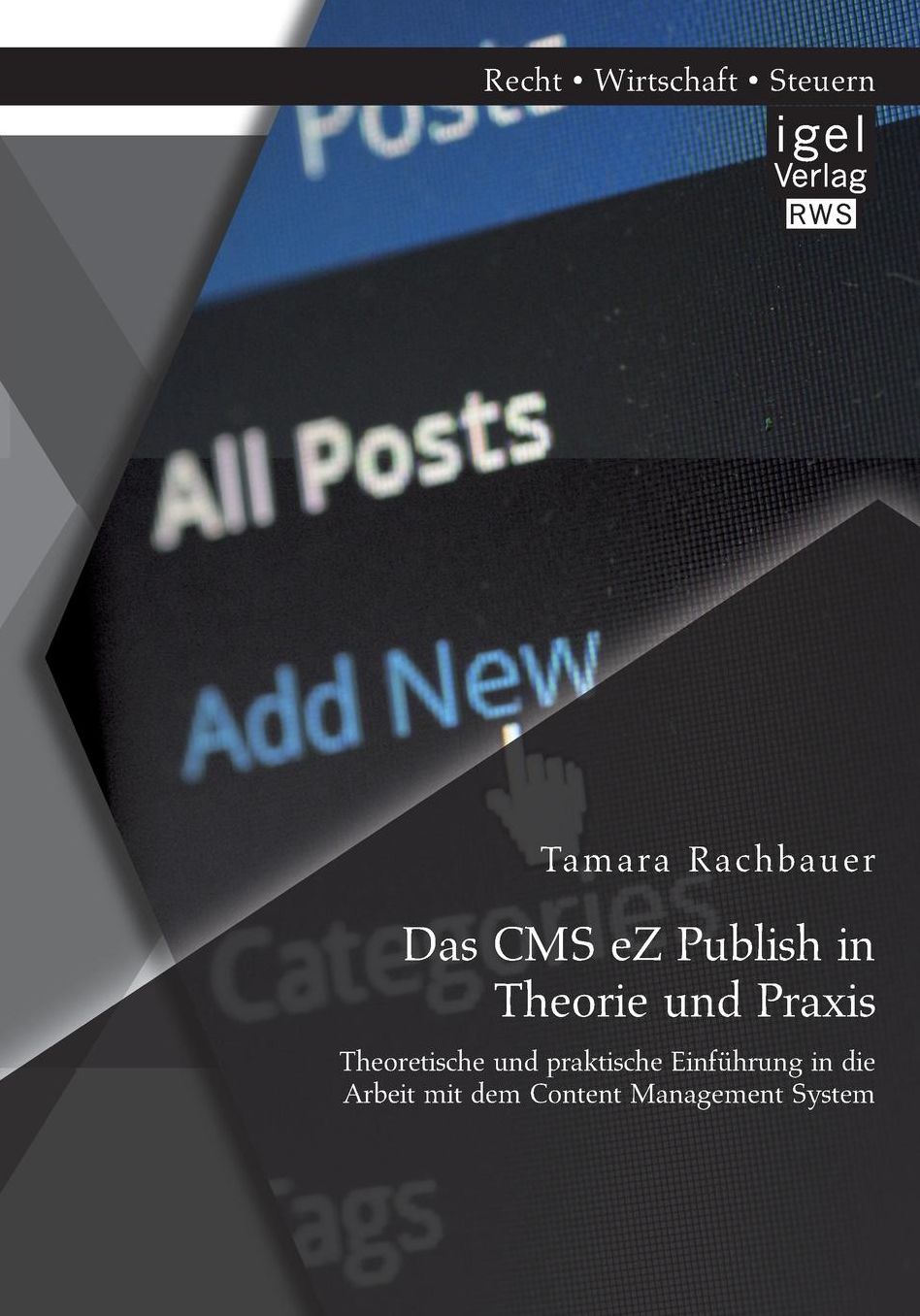 Das CMS eZ Publish in Theorie und Praxis: Theoretische und praktische Einf hrung in die Arbeit mit dem Content Management System