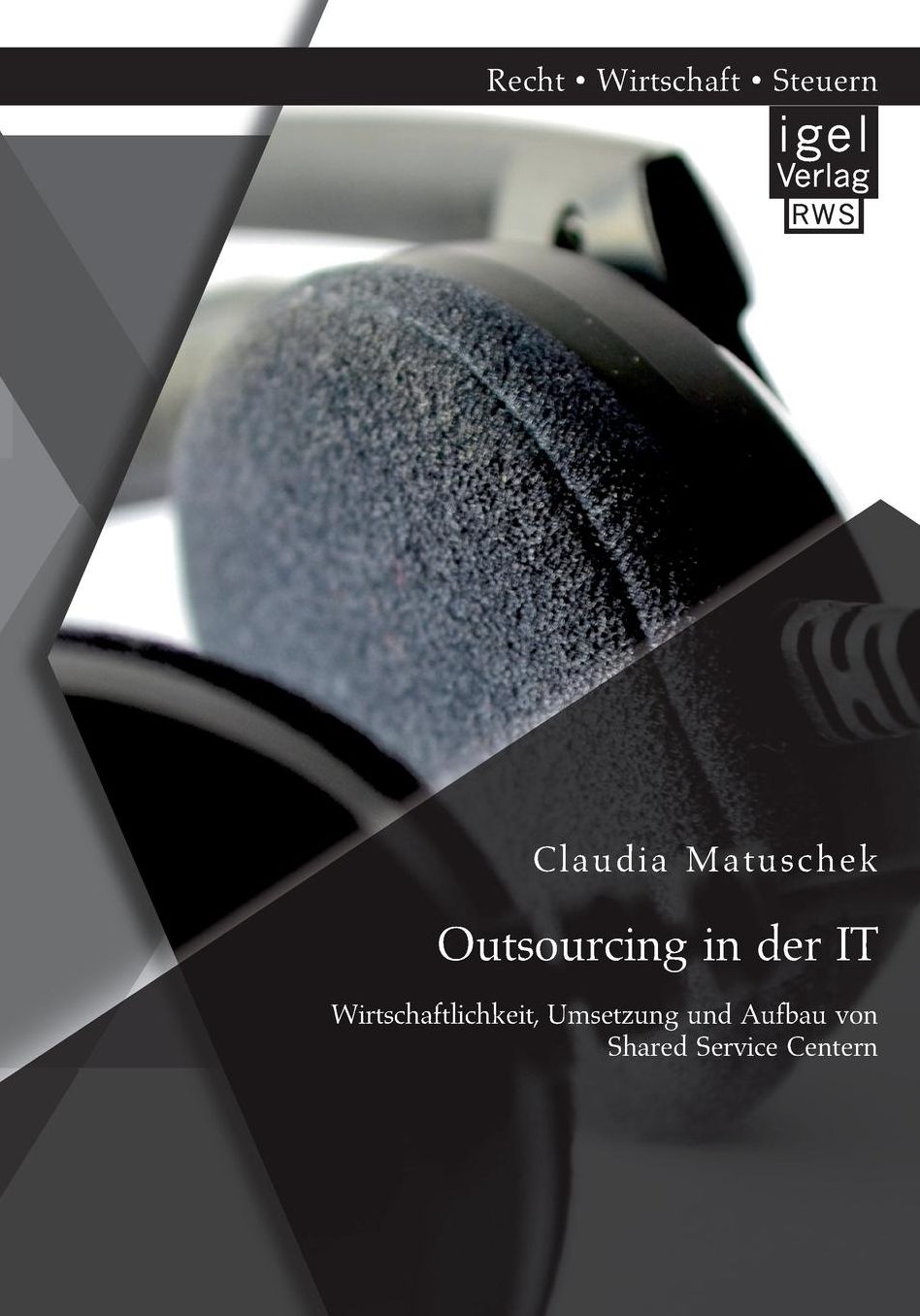 Outsourcing in der IT: Wirtschaftlichkeit, Umsetzung und Aufbau von Shared Service Centern