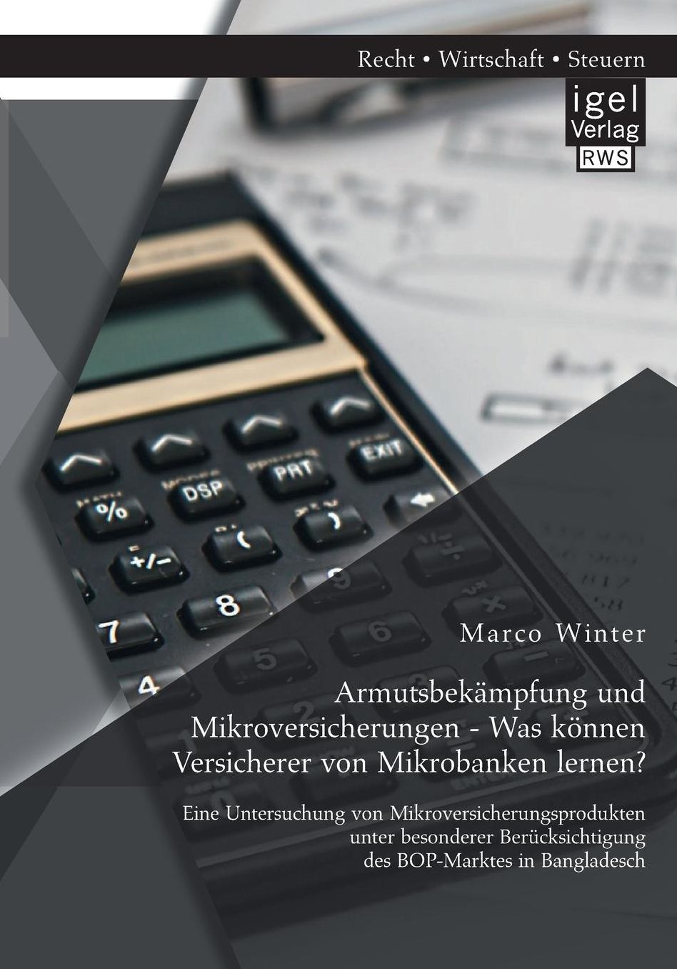 Armutsbek mpfung und Mikroversicherungen - Was k nnen Versicherer von Mikrobanken lernen? Eine Untersuchung von Mikroversicherungsprodukten unter besonderer Ber cksichtigung des BOP-Marktes in Bangladesch