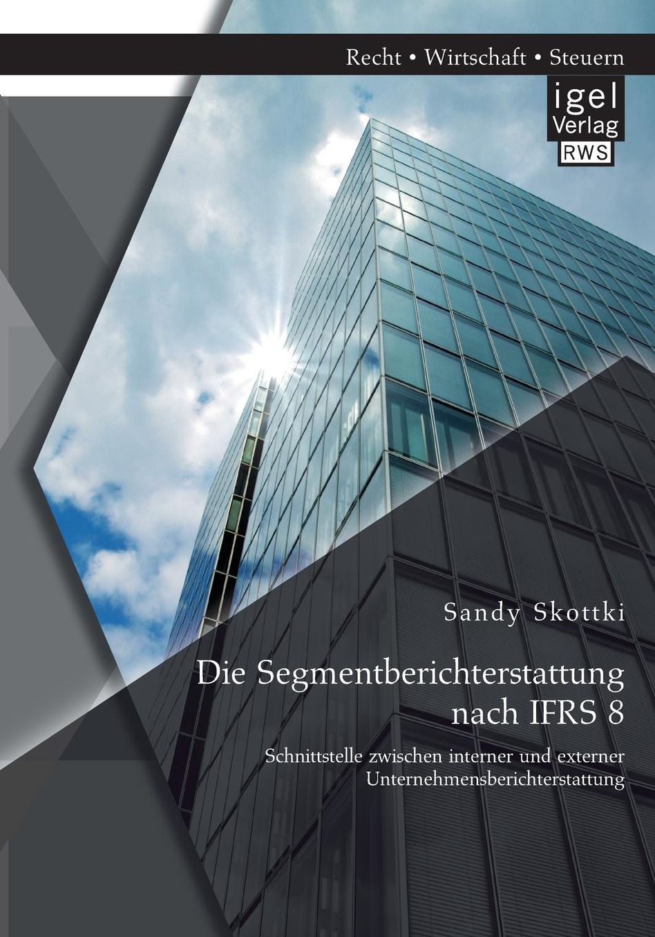 Die Segmentberichterstattung Nach Ifrs 8: Schnittstelle Zwischen Interner Und Externer Unternehmensberichterstattung