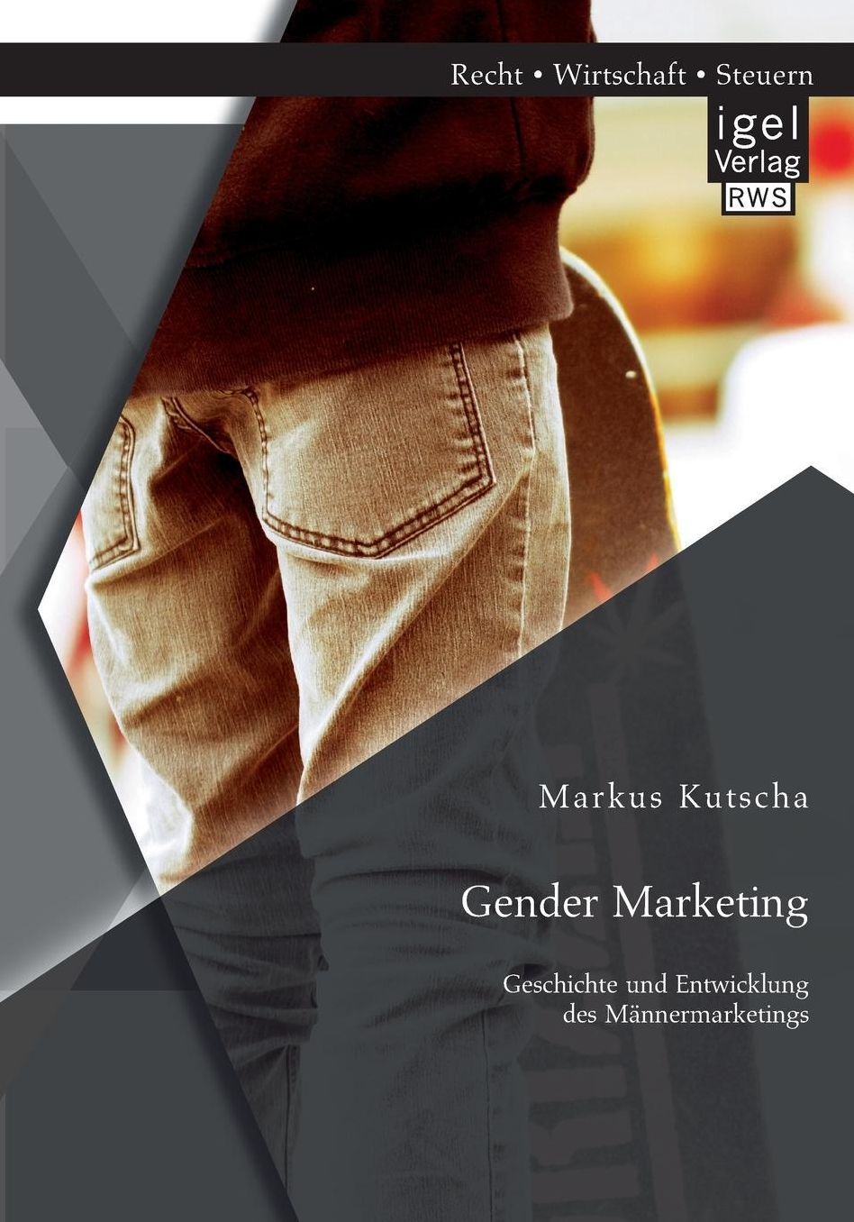 Gender Marketing: Geschichte Und Entwicklung Des Mannermarketings