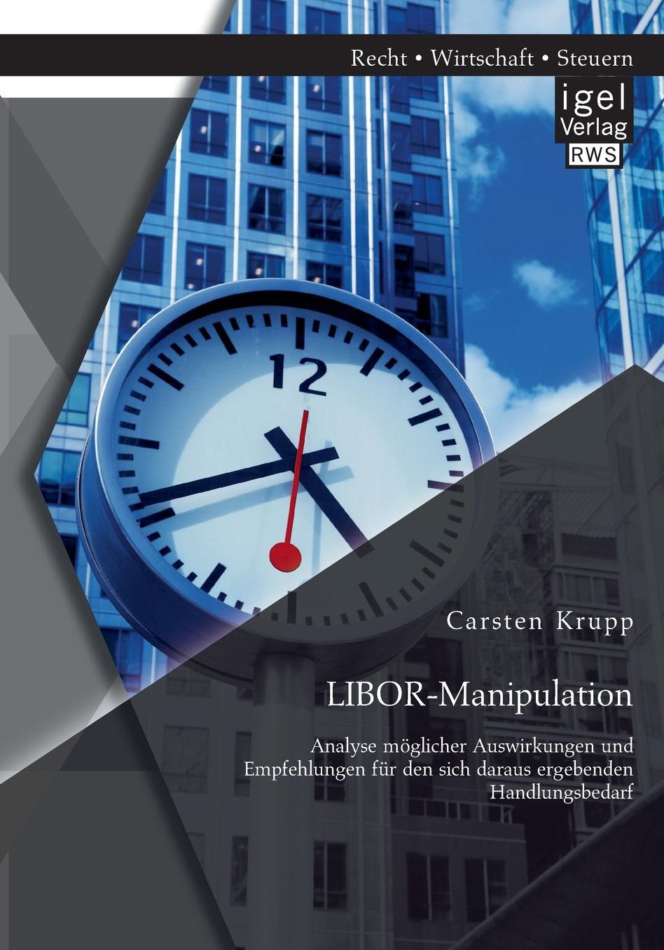 Libor-Manipulation: Analyse Moglicher Auswirkungen Und Empfehlungen Fur Den Sich Daraus Ergebenden Handlungsbedarf