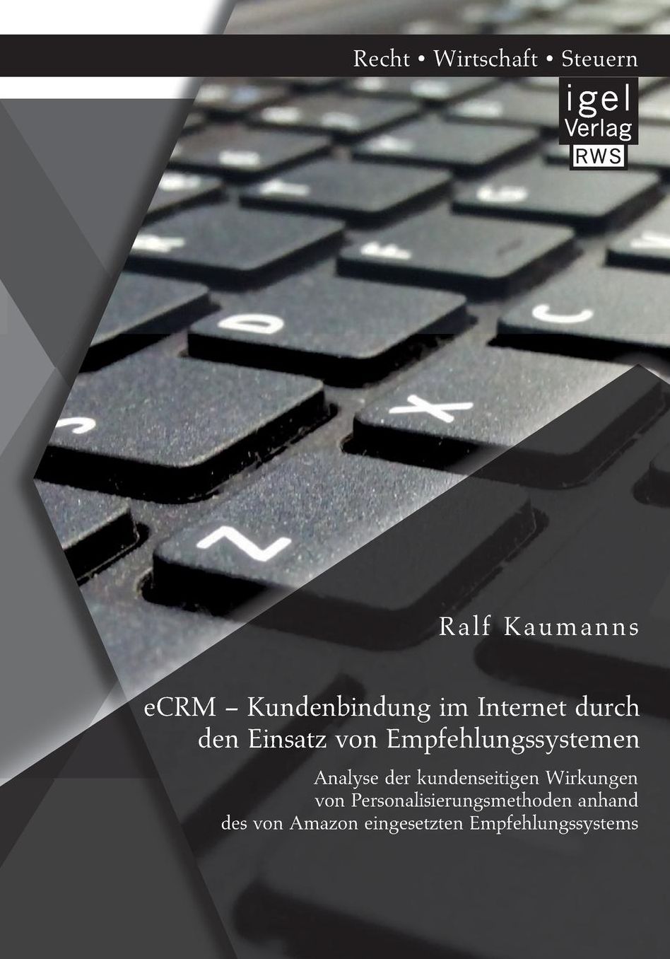 eCRM - Kundenbindung im Internet durch den Einsatz von Empfehlungssystemen: Analyse der kundenseitigen Wirkungen von Personalisierungsmethoden anhand des von Amazon eingesetzten Empfehlungssystems