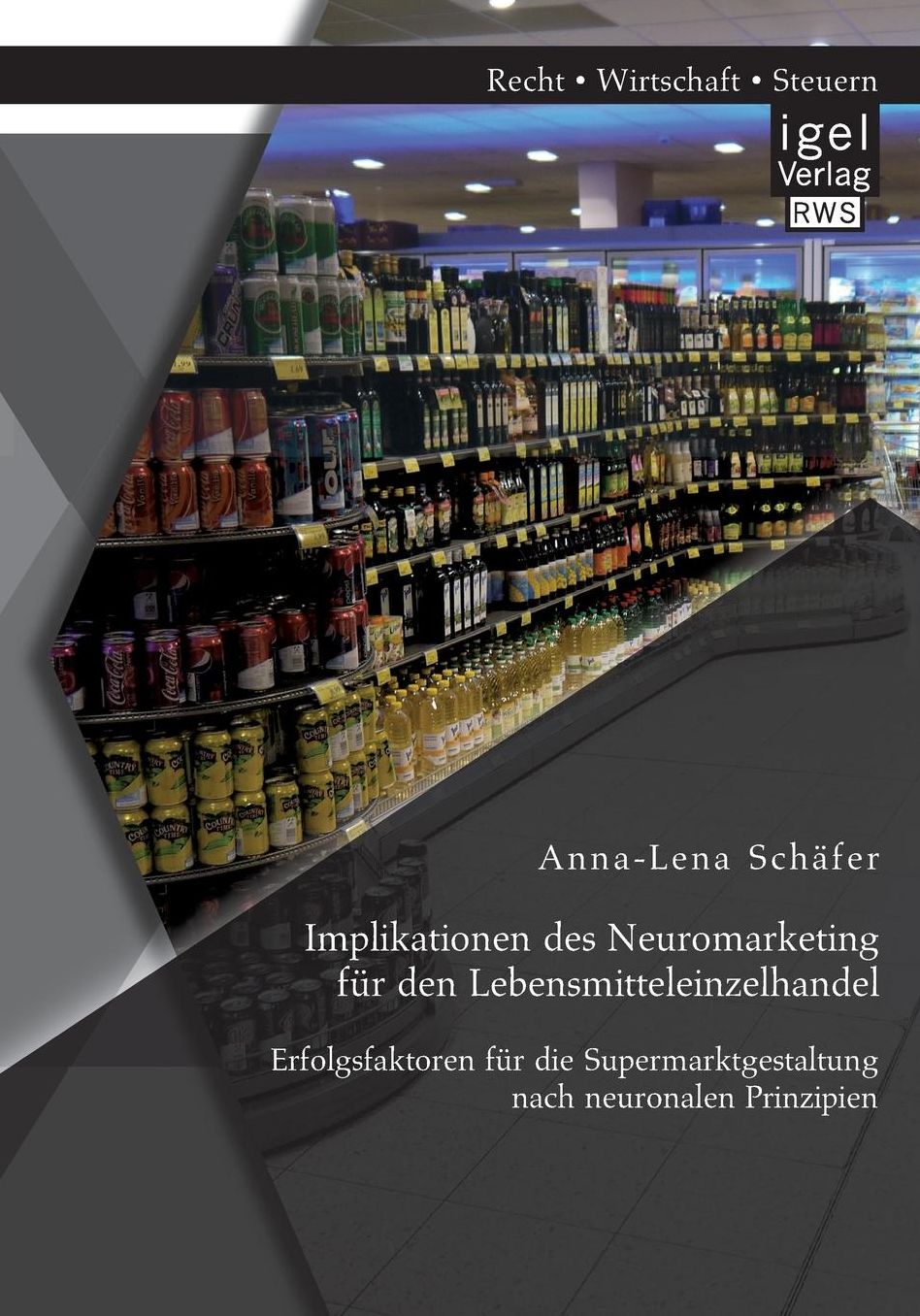 Implikationen des Neuromarketing f r den Lebensmitteleinzelhandel: Erfolgsfaktoren f r die Supermarktgestaltung nach neuronalen Prinzipien