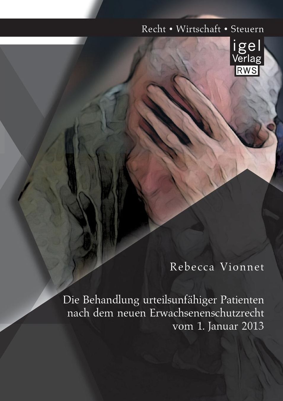Die Behandlung urteilsunf higer Patienten nach dem neuen Erwachsenenschutzrecht vom 1. Januar 2013