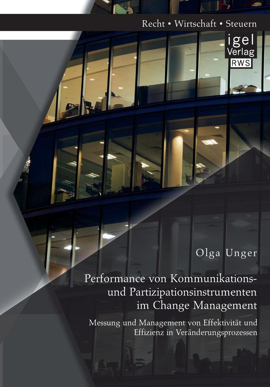 Performance von Kommunikations- und Partizipationsinstrumenten im Change Management: Messung und Management von Effektivit t und Effizienz in Ver nderungsprozessen