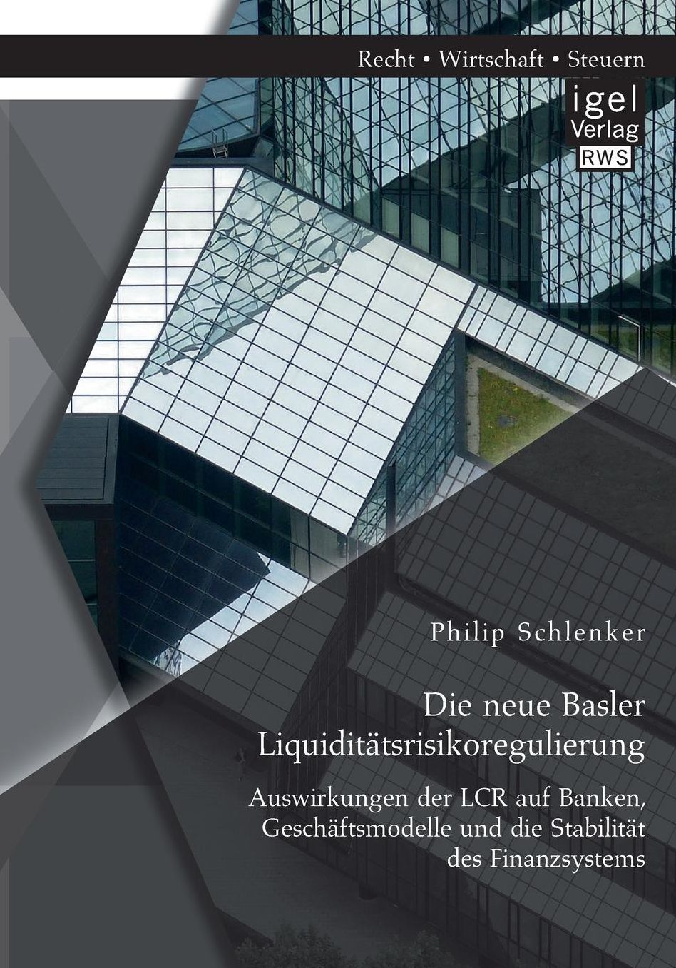 Die neue Basler Liquidit tsrisikoregulierung: Auswirkungen der LCR auf Banken, Gesch ftsmodelle und die Stabilit t des Finanzsystems