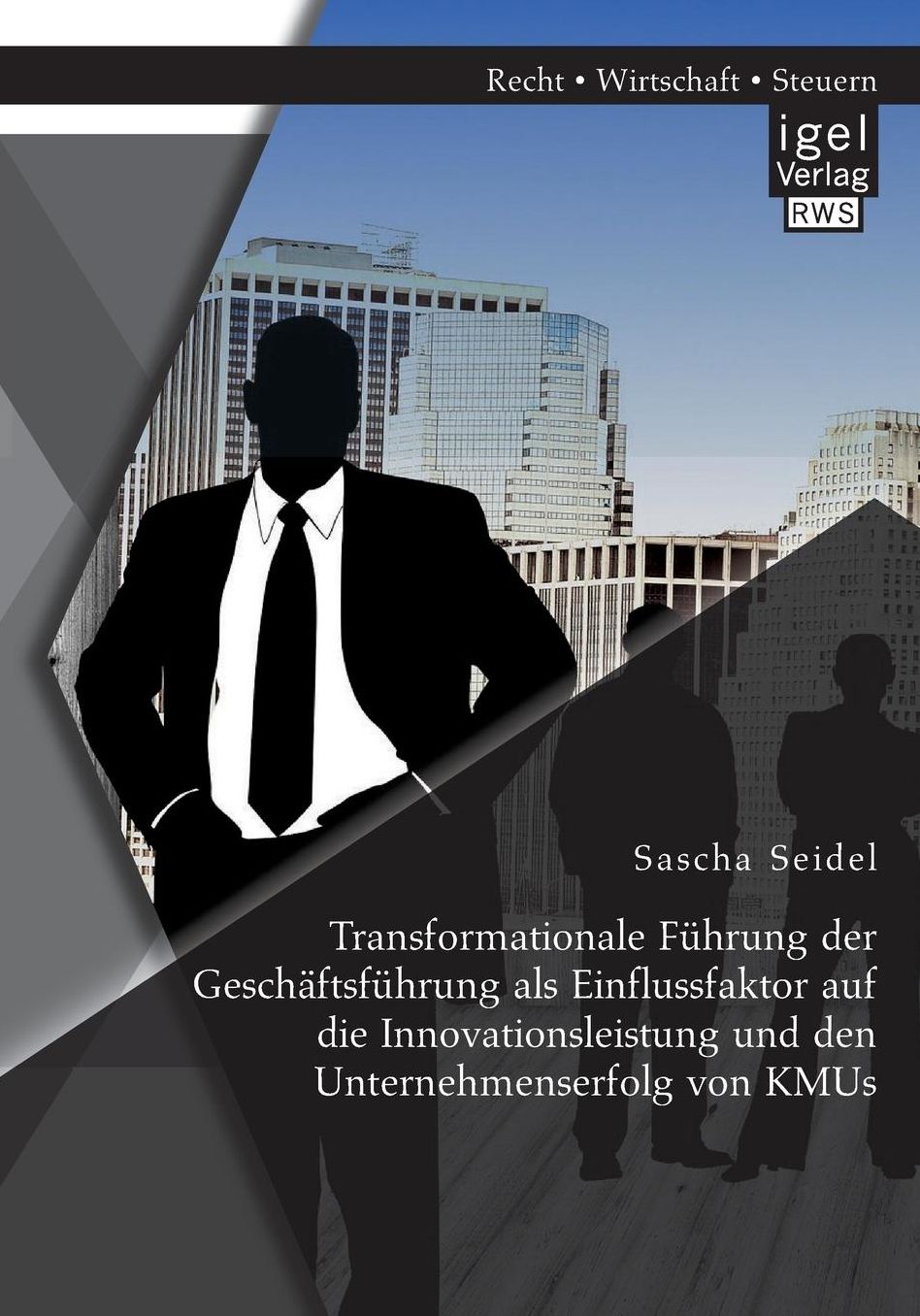Transformationale F hrung der Gesch ftsf hrung als Einflussfaktor auf die Innovationsleistung und den Unternehmenserfolg von KMUs