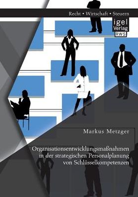 Organisationsentwicklungsma nahmen in der strategischen Personalplanung von Schl sselkompetenzen