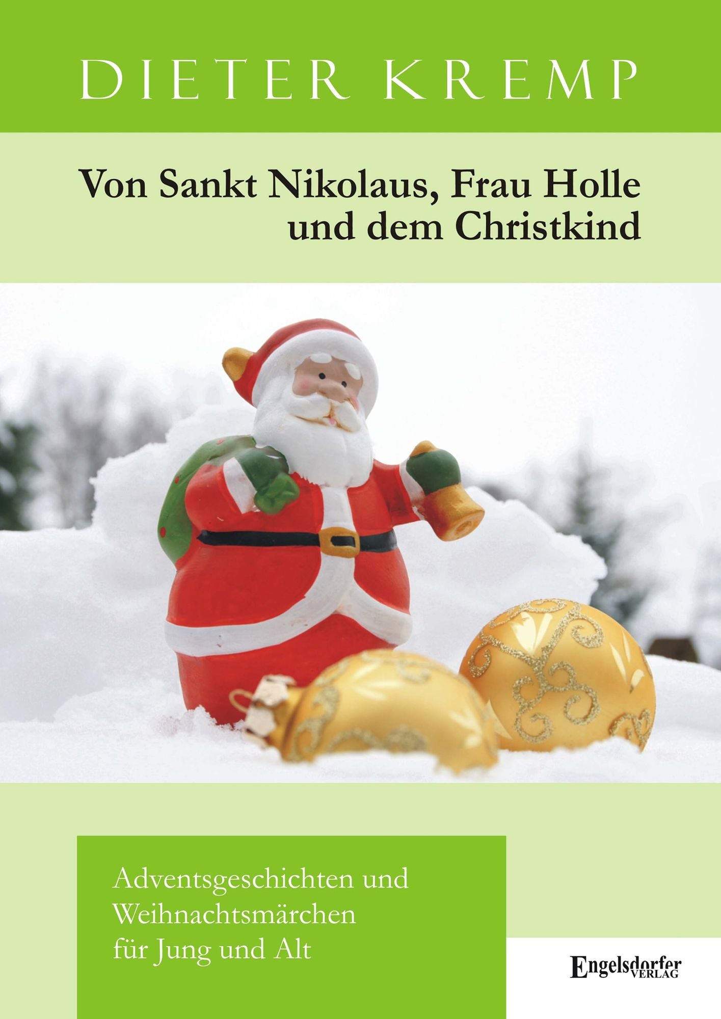 Von Sankt Nikolaus, Frau Holle und dem Christkind. Adventsgeschichten und Weihnachtsmärchen für Jung und Alt