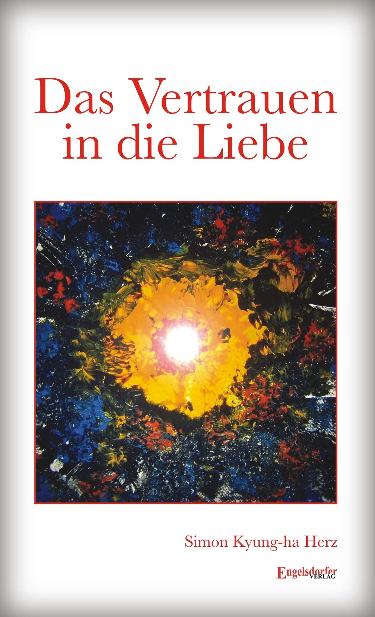 Das Vertrauen in die Liebe. Erzählung