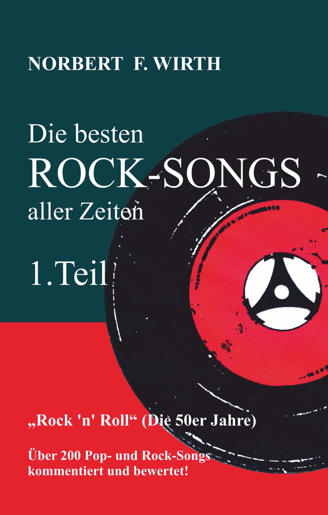 Die besten ROCK-SONGS aller Zeiten (1.Teil) "Rock 'n' Roll" (Die 50er Jahre): Über 200 Pop- und Rock-Songs kommentiert und bewertet