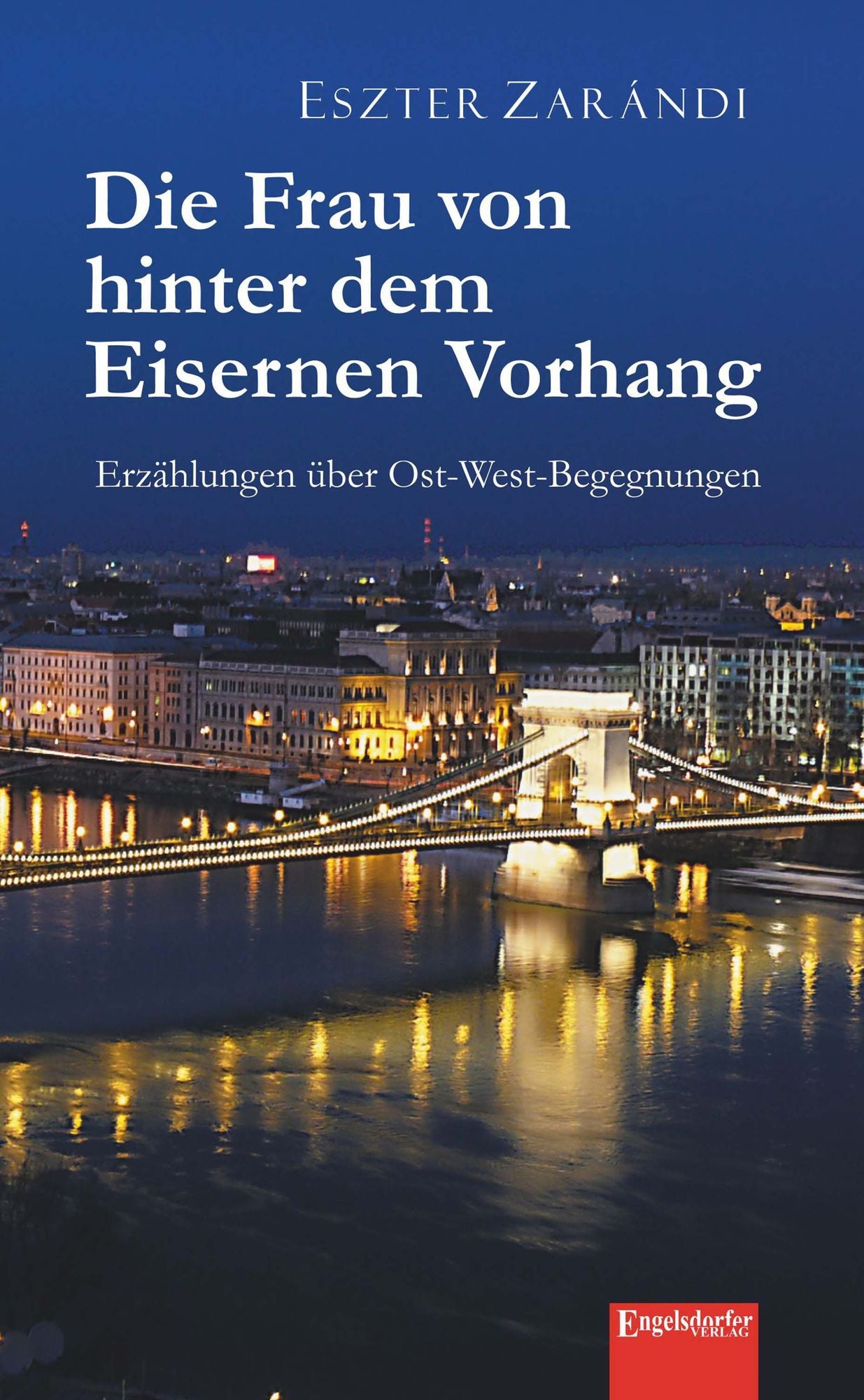 Die Frau von hinter dem Eisernen Vorhang: Erzählungen über Ost-West-Begegnungen
