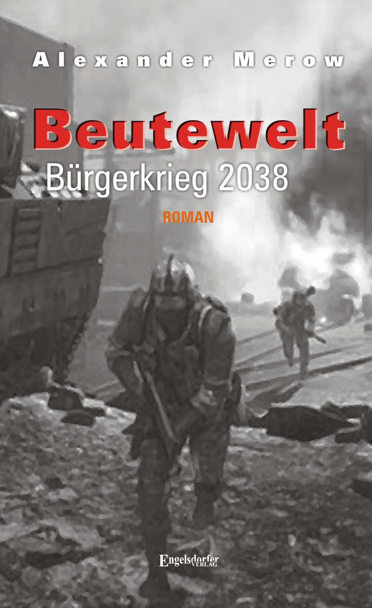 Beutewelt V. Bürgerkrieg 2038: Roman