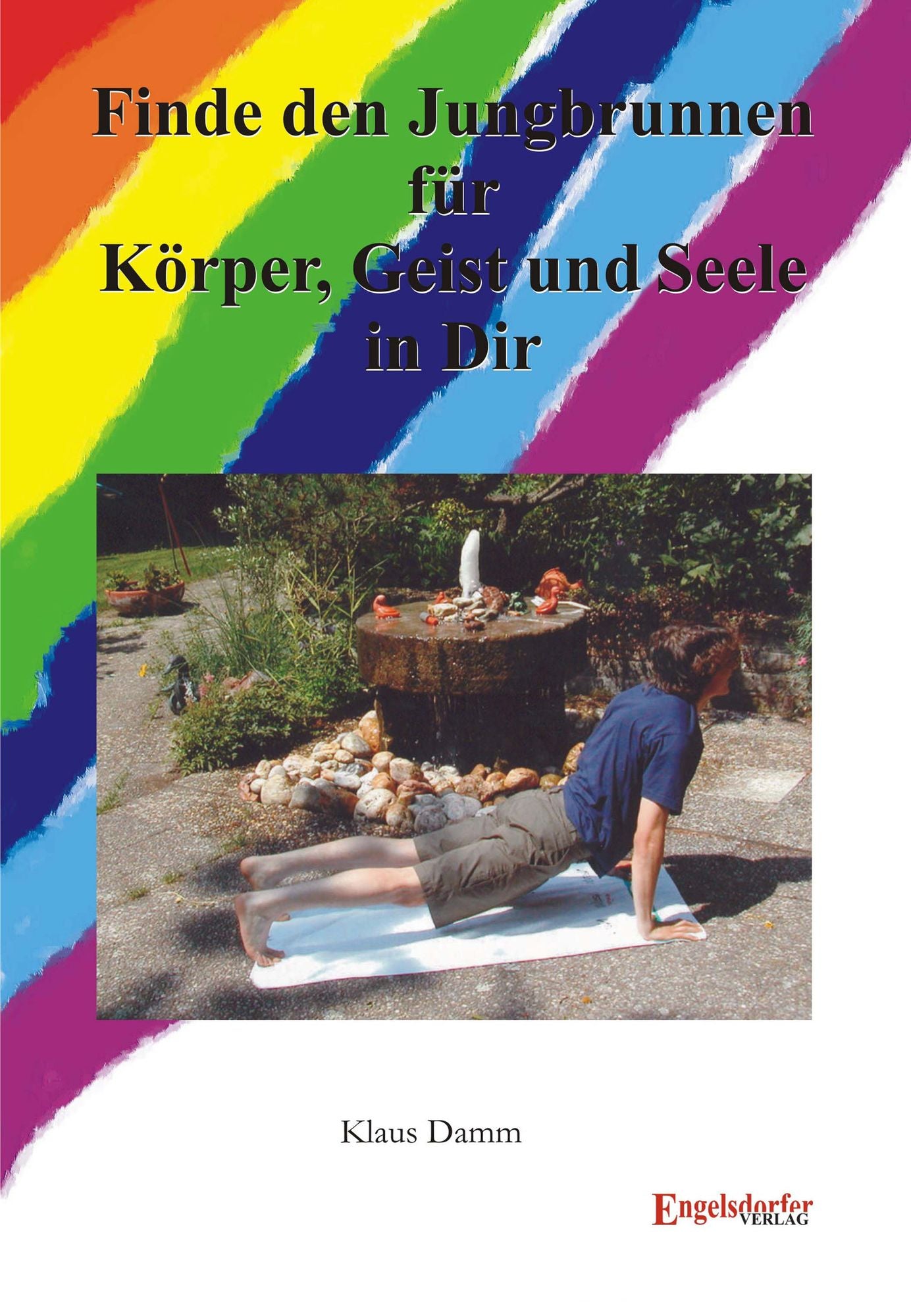 Finde den Jungbrunnen für Körper, Geist und Seele in Dir!: Ein möglicher Weg, die Jugend zu verlängern, die Gesundheit zu erhalten, das Altern in weite Ferne rücken zu lassen und im Alter Freude, Power und Gesundheit zu genießen!